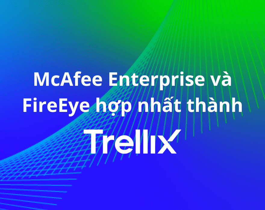 McAfee Enterprise và FireEye hợp nhất thành Trellix