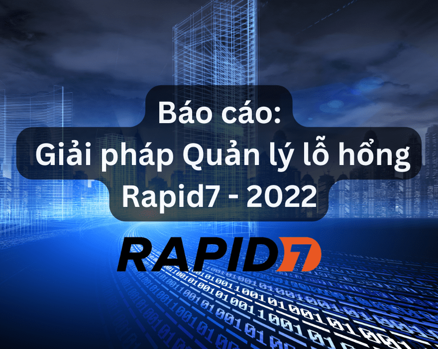 Báo cáo Giải pháp Quản lý lỗ hổng Rapid7  – 2022
