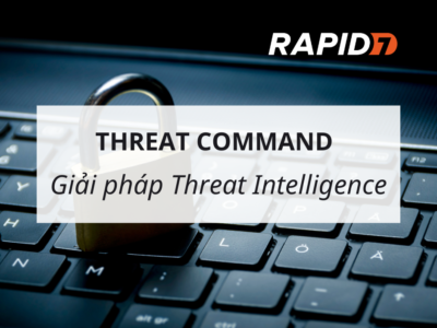 Threat Command – Giải pháp Threat Intelligence linh hoạt đến từ Rapid7