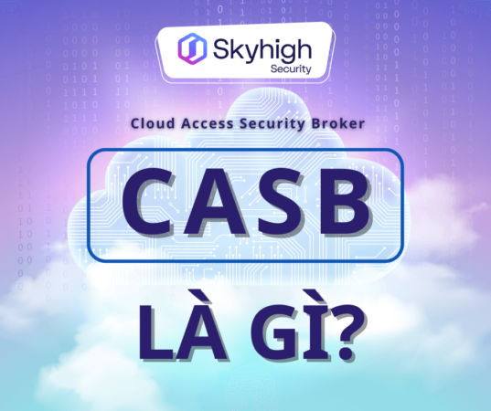 Trình thực thi chính sách bảo mật truy cập đám mây (CASB) là gì?