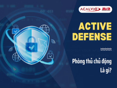 Active Defense là gì? Tại sao cần Active Defense?
