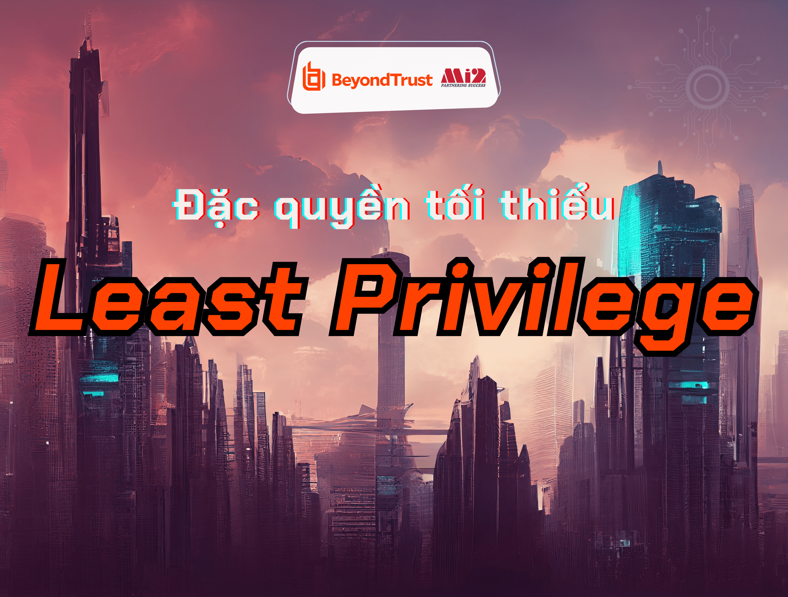 Đặc quyền tối thiểu là gì? Tầm quan trọng của Least Privilege