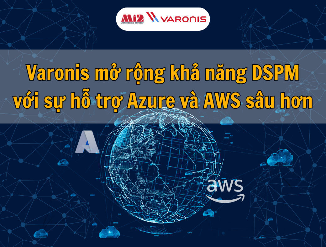 Varonis Nâng Cấp Khả Năng Quản Lý Tình Trạng Bảo Mật Dữ Liệu (DSPM) Với Hỗ Trợ Mở Rộng Cho Azure và AWS