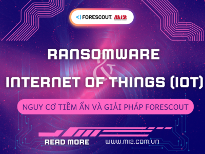 Ransomware nhắm vào IoT: Nguy cơ tiềm ẩn và giải pháp Forescout