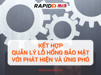 Tầm quan trọng của việc kết hợp quản lý lỗ hổng bảo mật với phát hiện và ứng phó