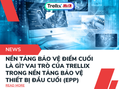 Vai trò của Trellix trong nền tảng bảo vệ thiết bị đầu cuối (EPP) là gì?