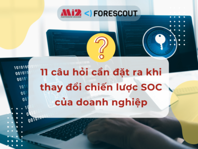 11 câu hỏi cần đặt ra khi thay đổi chiến lược SOC của doanh nghiệp