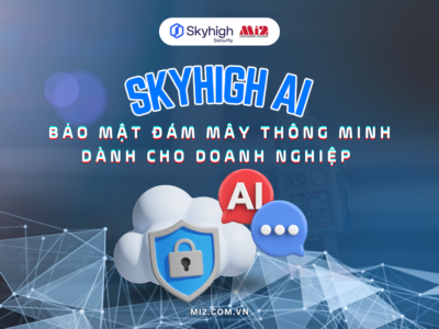 Skyhigh AI: Bảo mật đám mây thông minh dành cho doanh nghiệp