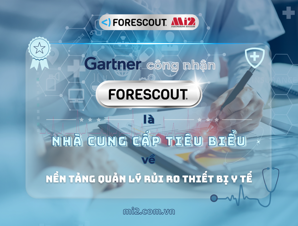 Forescout được Gartner® công nhận là Nhà cung cấp tiêu biểu về Nền tảng Quản lý Rủi ro Thiết bị Y tế