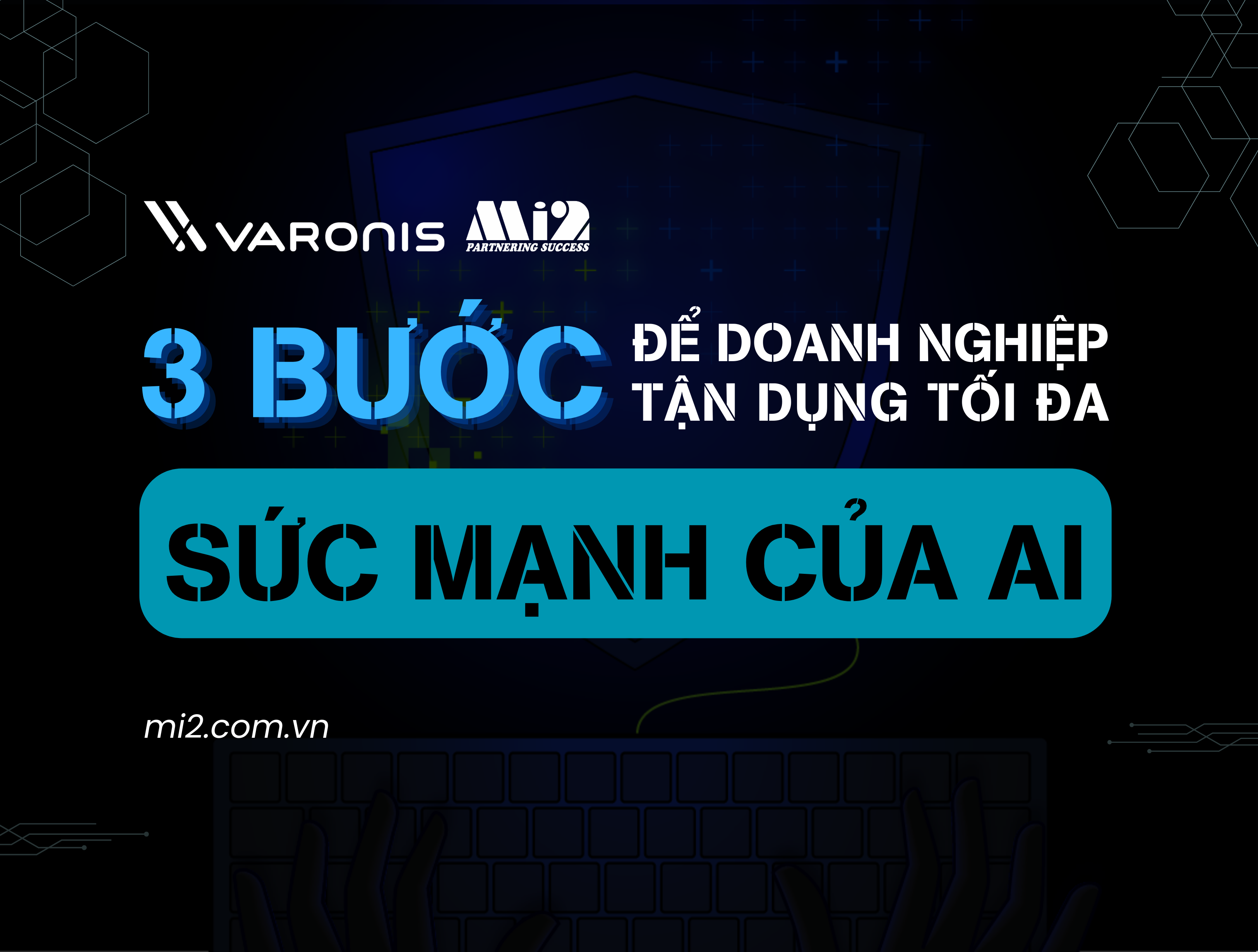 3 bước để doanh nghiệp tận dụng tối đa sức mạnh của AI