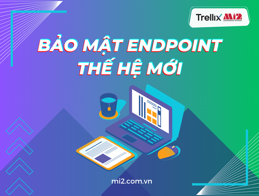 Bảo mật Endpoint thế hệ mới là gì?