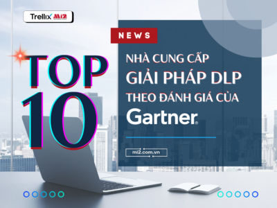 Top 10 nhà cung cấp giải pháp DLP hàng đầu theo đánh giá của Gartner®