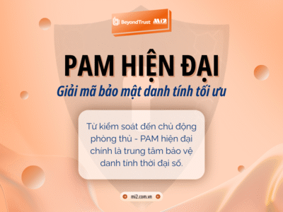 PAM hiện đại: Giải mã bảo mật danh tính tối ưu
