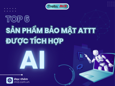 Top 6 sản phẩm bảo mật an toàn thông tin được tích hợp AI