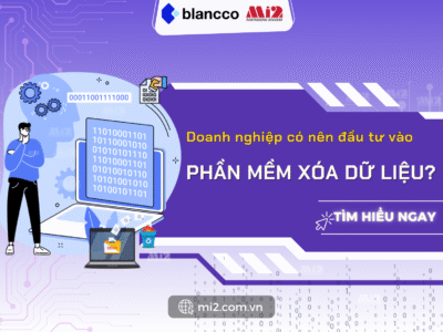 Doanh nghiệp có nên đầu tư vào phần mềm xóa dữ liệu không
