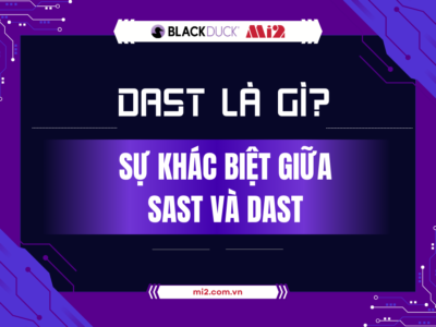 DAST là gì? Sự khác biệt giữa SAST và DAST
