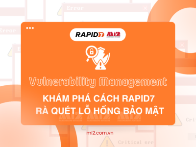 Vulnerability Management giúp rà quét lỗ hổng bảo mật