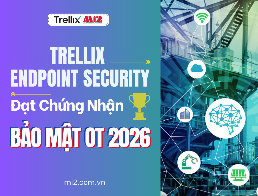 Trellix Endpoint Security Đạt Chứng Nhận Bảo Mật OT 2026
