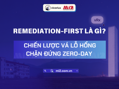 Remediation-first là gì? Chiến lược vá lỗ hổng chặn đứng Zero-day