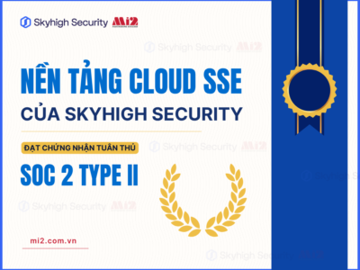 Nền tảng Cloud SSE của Skyhigh Security đạt chứng nhận tuân thủ SOC 2 Type II