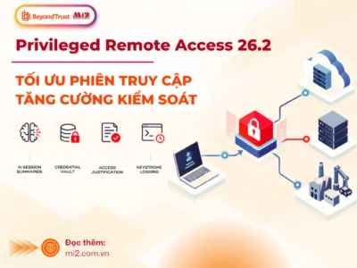 Privileged Remote Access 26.2: Tối ưu phiên truy cập & Tăng cường kiểm soát