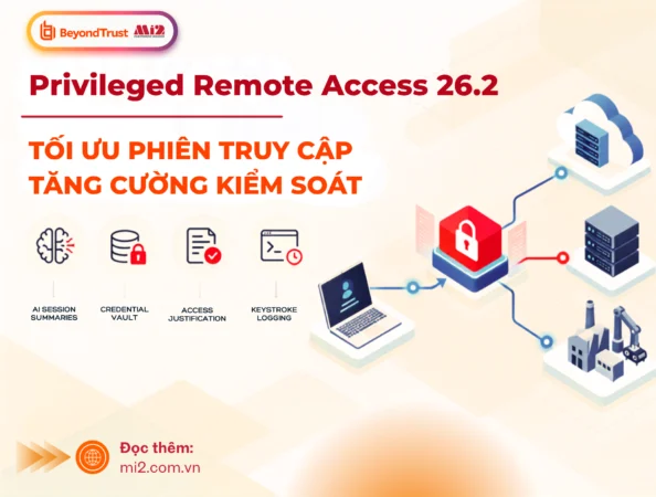 Privileged Remote Access 26.2: Tối ưu phiên truy cập & Tăng cường kiểm soát